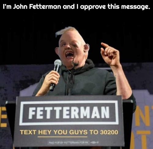 Im John Fetterman and I approved of this message
