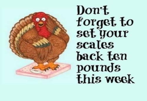 Don't forget to set your scales back 10 pounds this week