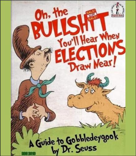 oh the bullshit youll hear as the election draws near