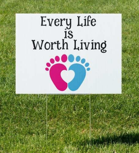 EVERY LIFE WORTH LIVING YARD SIGN