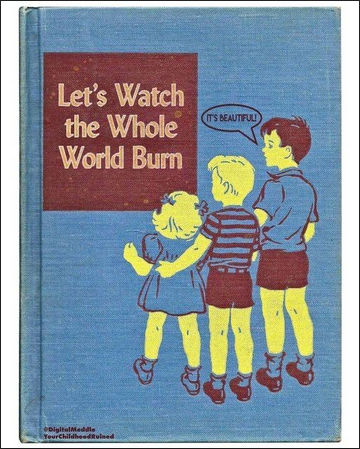 lets watch the whole world burn
