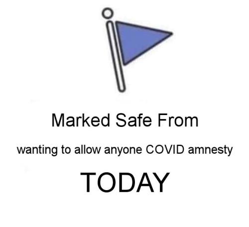 wanting to allow anyone COVID amnesty