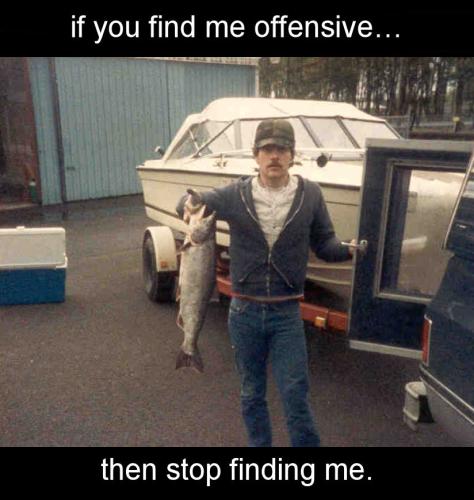 if you find me offensive