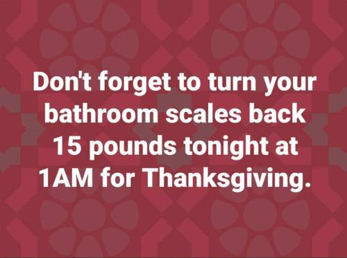 Don't forget to set your bathroom scales back 15 lb tonight