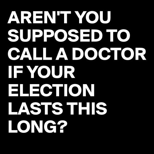 ARENT_YOU_SUPPOSED_TO_CALL_A_DOCTOR_IF_YOUR_ELECT