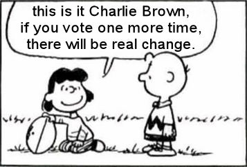 this is it Charlie Brown if you vote one more time there will be real change
