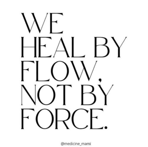 We heal by flow not force