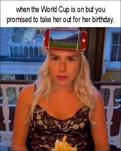 when the World Cup is on but you promised to take her out for her birthday