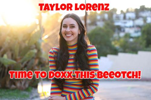 Taylor Lorenz Time to Doxx this beeotch