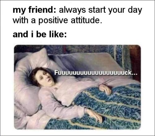 always start your day with a positive attitude