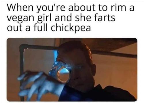 youre about to rim a vegan girl