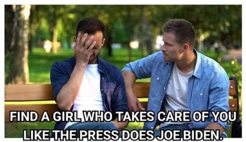 find a woman that takes care of you like the media takes care of biden