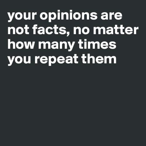 your-opinions-are-not-facts-no-matter-how-many-tim