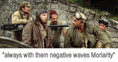 always with them negative waves Moriarity