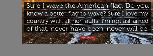 John Wayne American Flag Quote