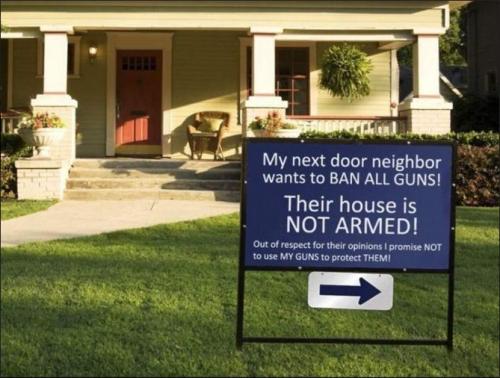 my next door neighbor wahts to ban all guns