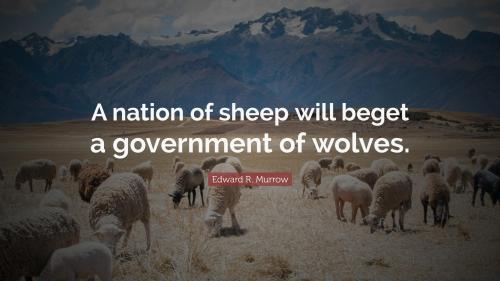 A nation of sheep begets a government of wolves