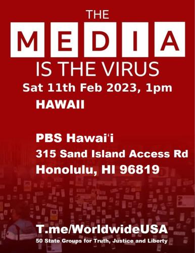 Honalulu, Hawaii - At PBS - February 11, 2023 - The Media is the Virus