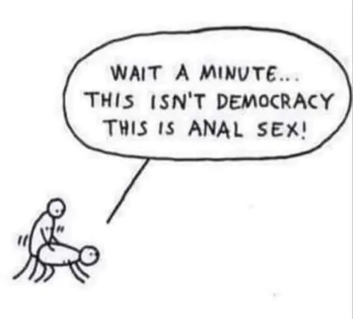 democracy is anal sex