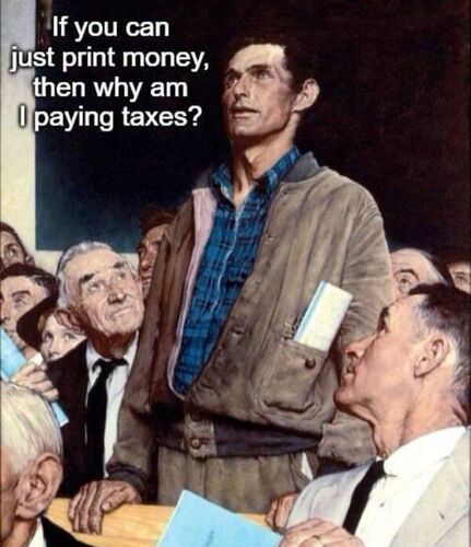 If you can just print money then why am I paying taxes