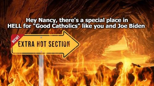 Hey Nancy There's a Special Place in HELL for Good Catholics meme