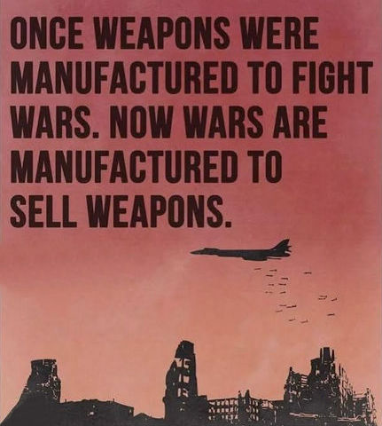 wars are manufactured to sell weapons