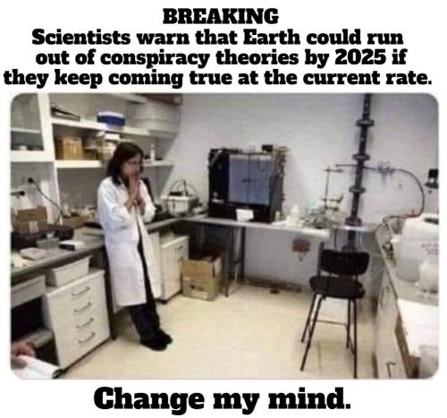 running out of conspiracy theories by 2025