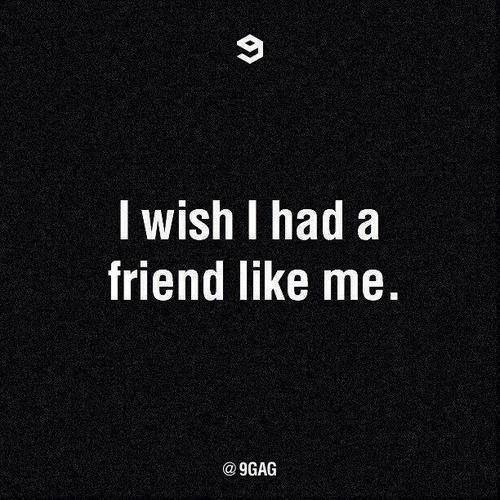 43552-I-Wish-I-Had-A-Friend-Like-Me