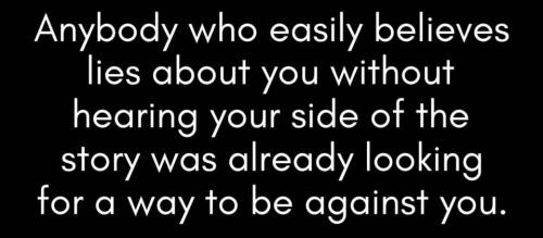 Anybody who easily believes in lies about you