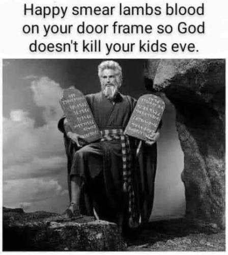 Happy smear Lamb's blood on your door frame so God doesn't kill your children Eve