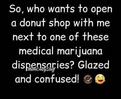 Doing shop next to weed dispensary called glazed and confused