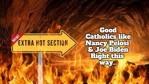 Good Catholics like Nancy Pelosi & Joe Biden