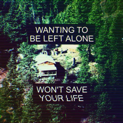 Wanting to be left alone won't save your life