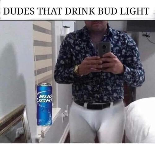 dudes that drink Bud LIght