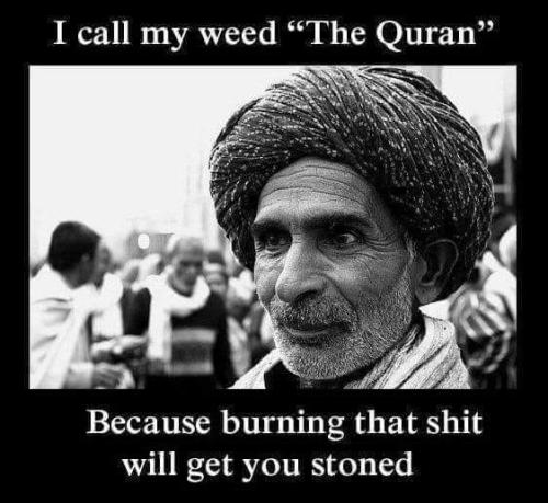 weed quran burning that shit will get you stoned