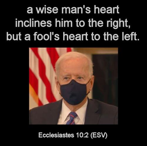 a wise mans heart inclines him to the righ, but a fools heart to the left