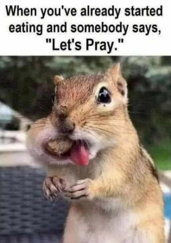 when youve already started eating and someone says lets pray01
