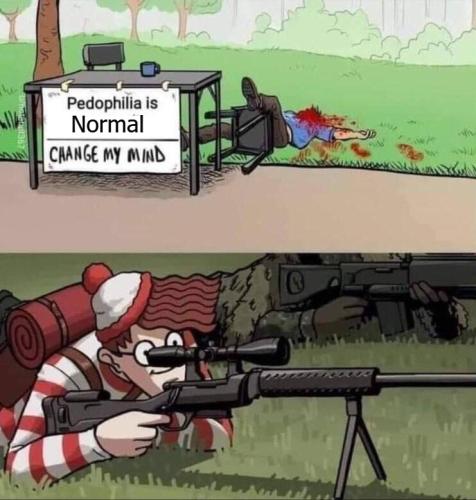 Pedophilia is normal change my mind