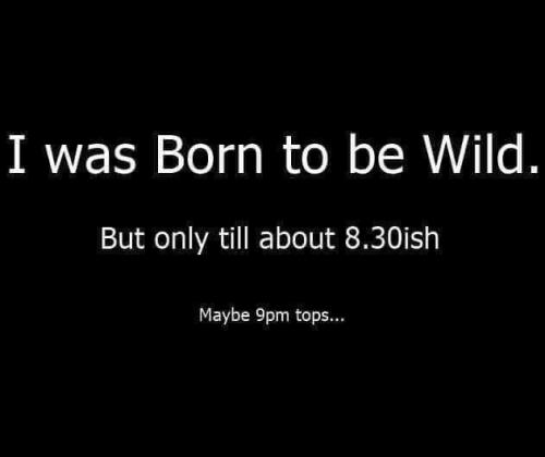 I was born to be wild