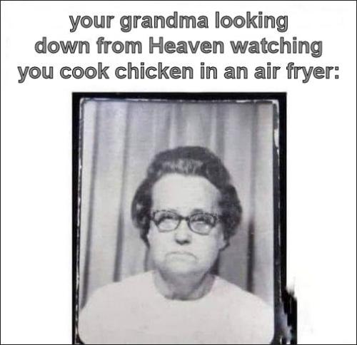 your grandma looking down from Heaven watching you cook chicken in an air fryer