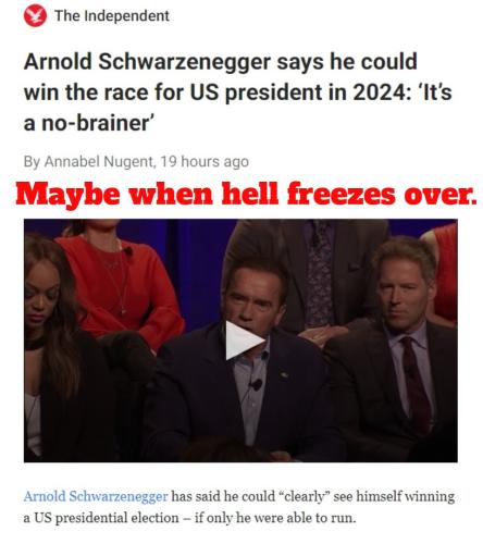 Maybe when hell freezes over Schwarzenegger