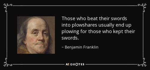 quote-those-who-beat-their-swords-into-plowshares-usually-end-up-plowing-for-those-who-kept-benjamin-franklin-82-65-74