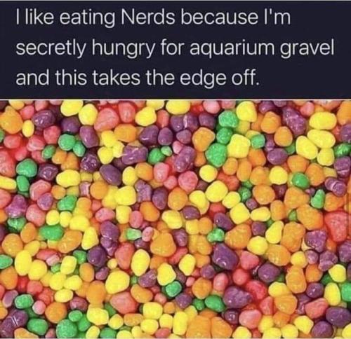 I like eating nerds