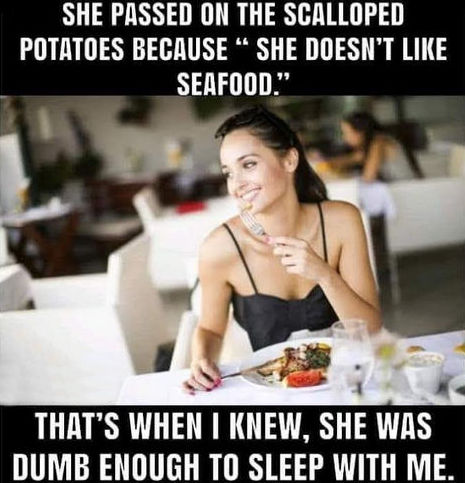 thats when i knew she was stupid enough to sleep with me