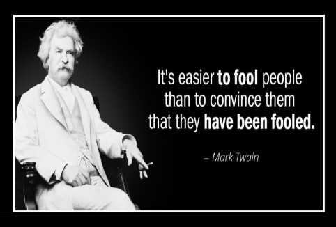 Mark-Twain-It-s-easier-to-fool-people-than-to-convince-them-THAT THEY HAVE BEEN FOOLED