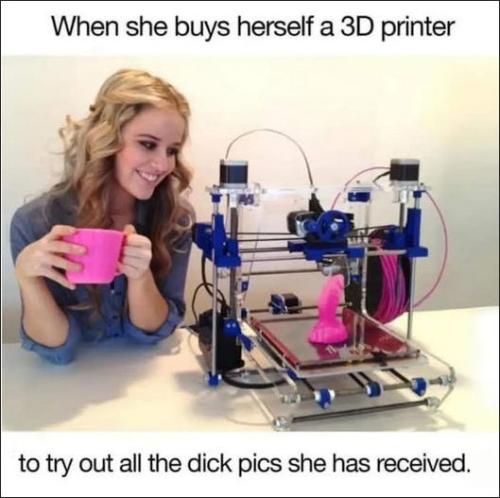 when she buys herself a 3D Printer