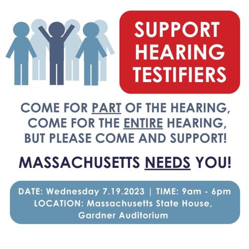 Massachusetts State House - July 19, 2023 - Turn Up to Support Those Testifying At Hearing