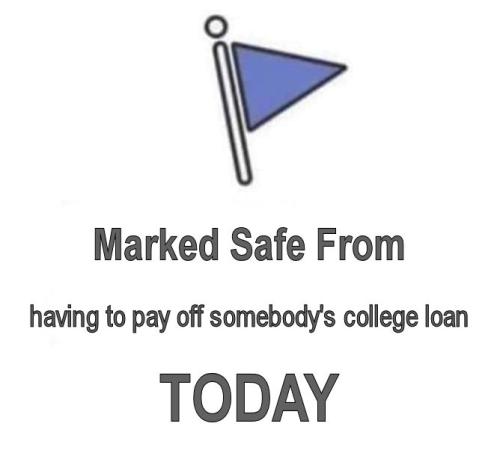 having to pay off somebodys college loan