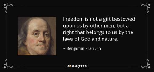 quote-freedom-is-not-a-gift-bestowed-upon-us-by-other-men-but-a-right-that-belongs-to-us-by-benjamin-franklin-53-32-70