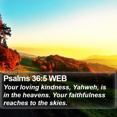 Psalms-36-5-WEB-Your-loving-kindness-Yahweh-is-in-the-heavens--I19036005-L01